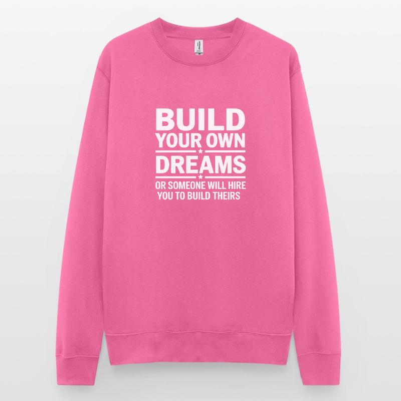 Bauen Sie Ihre eigenen Träume oder jemand wird Sie einstellen Unisex Pullover