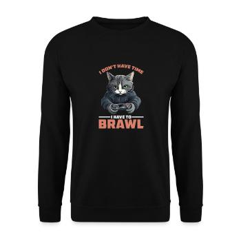 I Don't Have Time I Have To Brawl 16 - Unisex Pullover - Schwarz - Vorne - Alina (178cm) & Michal (187cm)