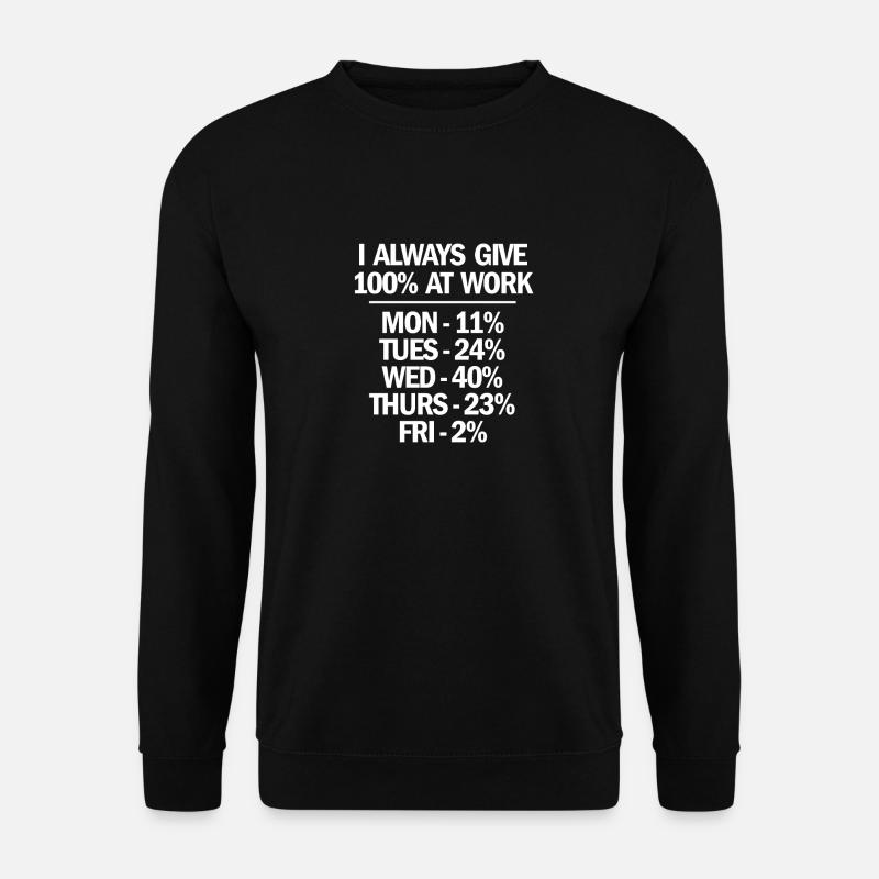 Ich gebe immer 100 bei der Arbeit Lustige Arbeit Sarkastisch - Unisex Pullover - Schwarz