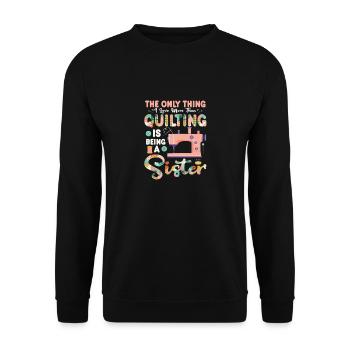 The Only Thing I Love More Than Quilting Is Being - Unisex Sweatshirt - black - Front - Alina (178cm) & Michal (187cm)