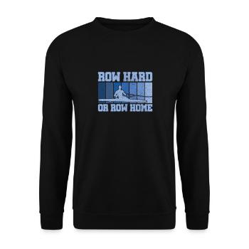 Rudern Hart oder Rudern Nach Hause Lustig Sweep Rudern Humor - Unisex Pullover - Schwarz - Vorne - Alina (178cm) & Michal (187cm)