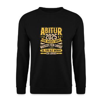 ABITUR 2025 FÜR DIESES SHIRT MUSSTE ICH LERNEN - Unisex Pullover - Schwarz - Vorne - Alina (178cm) & Michal (187cm)