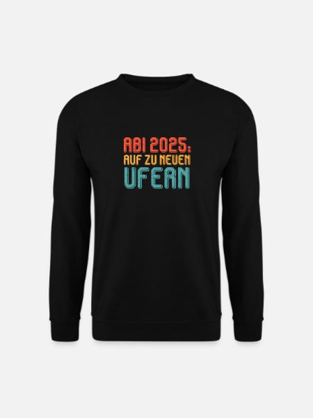 ABI 2025 AUF ZU NEUEN UFERN Abiturient Lustiges - Unisex Pullover - Schwarz