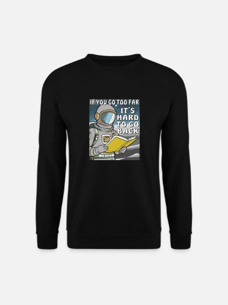 IF YOU GO TOO FAR IT'S HARD TO GO BACK - Unisex Sweatshirt - black