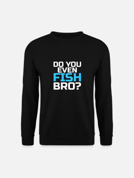 Do You Even Fish - Unisex Pullover - Schwarz