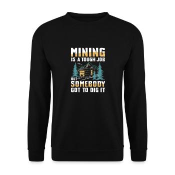 Mining Is A Tough Job Somebody’s Got To Dig It - Unisex Pullover - Schwarz - Vorne - Alina (178cm) & Michal (187cm)