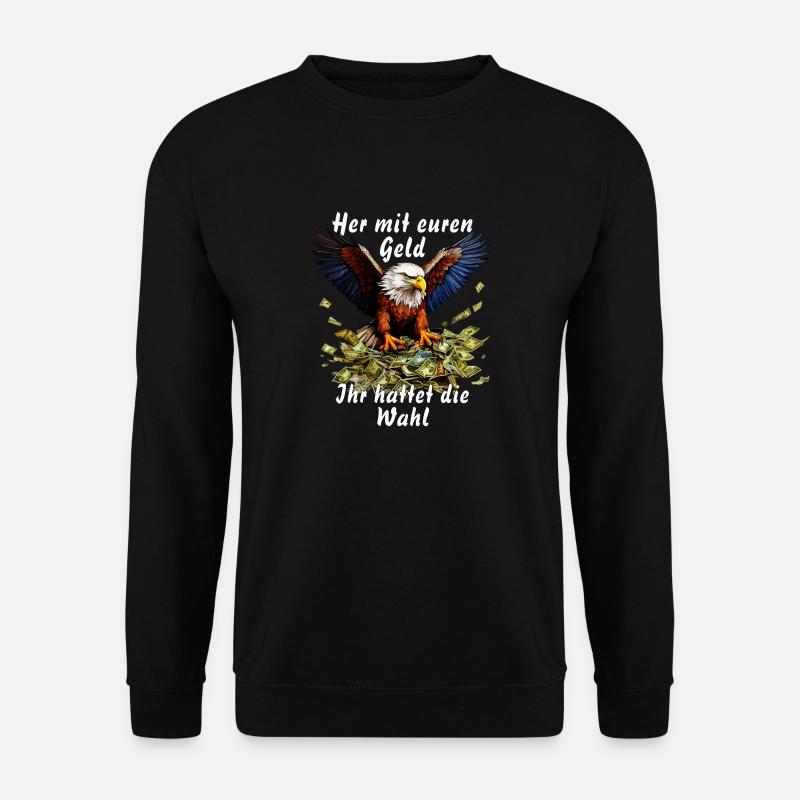Her mit euren Geld Ihr hattet die Wahl - Unisex Pullover - Schwarz