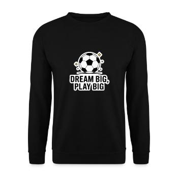 SOCCER, DREAM BIG PLAY BIG - Unisex Sweatshirt - black - Front - Alina (178cm) & Michal (187cm)