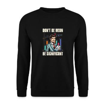 Statistician Don't Be Mean Be Data Analyst - Unisex Sweatshirt - black - Front - Alina (178cm) & Michal (187cm)