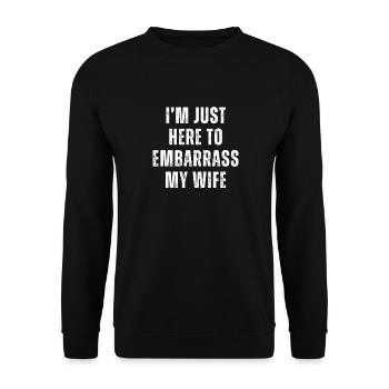 I'm Just Here To Embarrass My Wife - Unisex Sweatshirt - black - Front - Alina (178cm) & Michal (187cm)