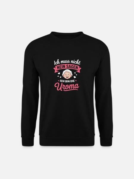 Ich Muss Nicht Nein Sagen Ich Bin Die Uroma - Unisex Pullover - Schwarz