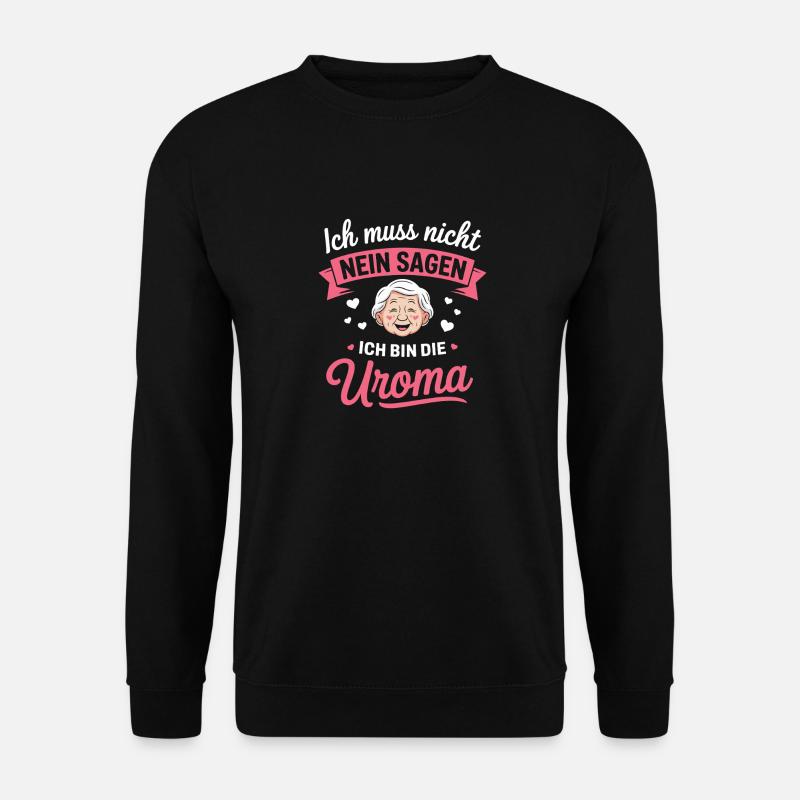 Ich Muss Nicht Nein Sagen Ich Bin Die Uroma - Unisex Pullover - Schwarz