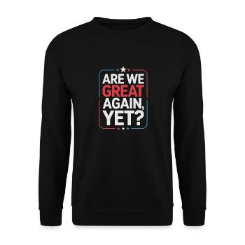 Are We Great Again, Yet? - Unisex Sweatshirt - black - Front - Alina (178cm) & Michal (187cm)