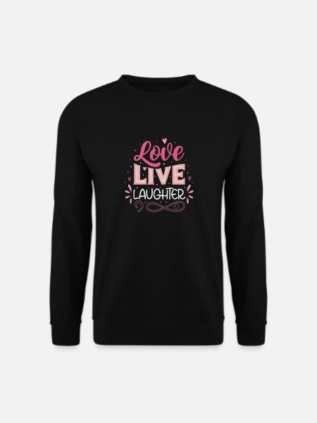 Love Live Laughter Spruch für Lebensfreude - Unisex Pullover - Schwarz
