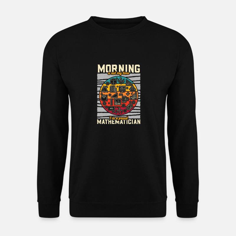 Mathematician Morning Is Not My Time Math Tutor - Unisex Pullover - Schwarz