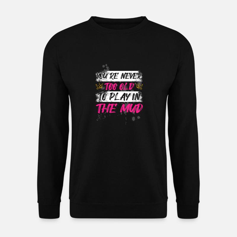 Never too old Schlammlauf Mud Run Muddy Race - Unisex Pullover - Schwarz