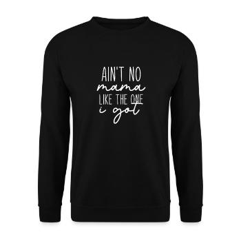 Ain't No Mama Like The One I Got - Unisex Sweatshirt - black - Front - Alina (178cm) & Michal (187cm)