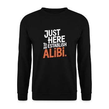 Nur hier, um ein Alibi zu schaffen – Lustig - Unisex Pullover - Schwarz - Vorne - Alina (178cm) & Michal (187cm)