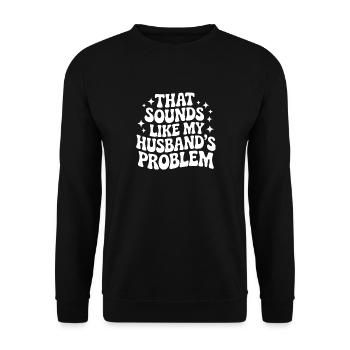 That Sounds Like My Husband's Problem Father's Day - Unisex Sweatshirt - black - Front - Alina (178cm) & Michal (187cm)