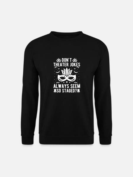 Theater Don´t Theater Jokes Actor Musical Gifts - Unisex Pullover - Schwarz