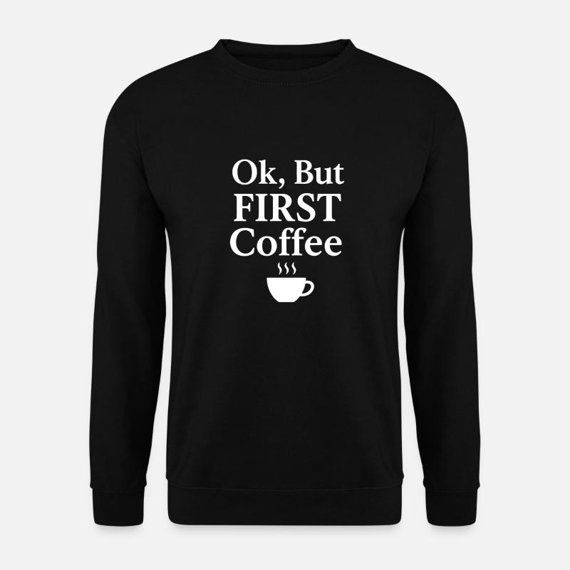 Ok but first coffee - Unisex Sweatshirt - black