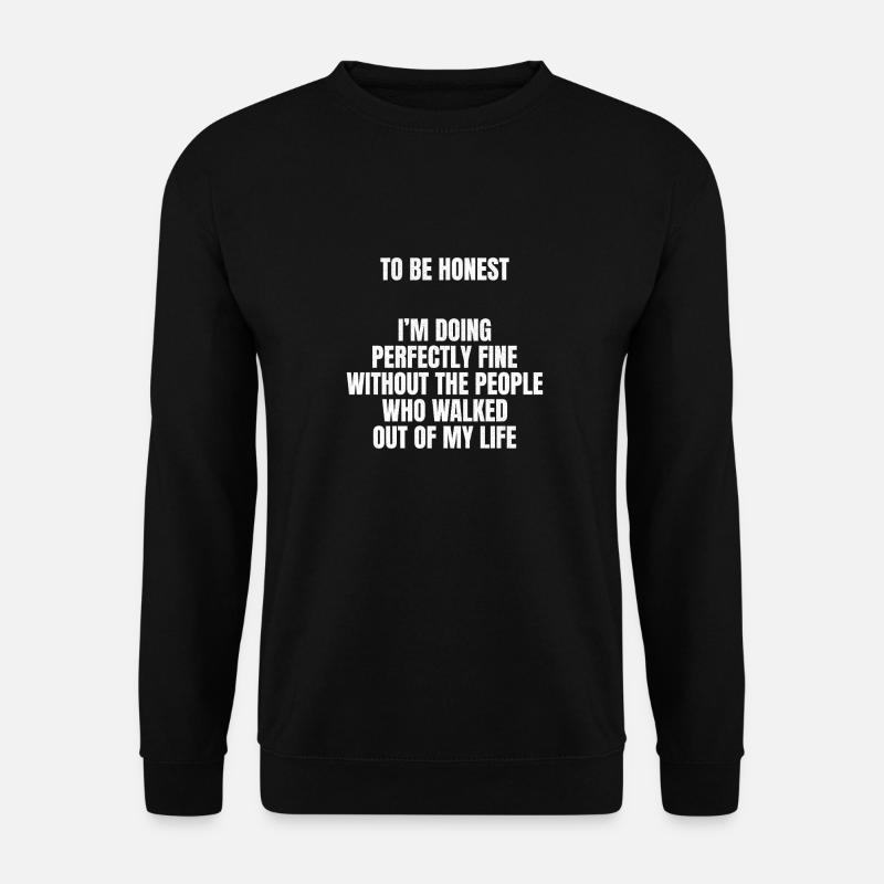 to be honest I m doing perfectly fine without the - Unisex Pullover - Schwarz