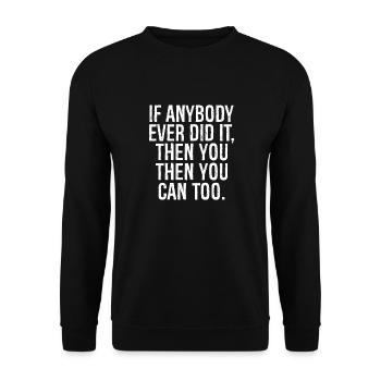 if anybody ever did it then you can too - Unisex Sweatshirt - black - Front - Alina (178cm) & Michal (187cm)