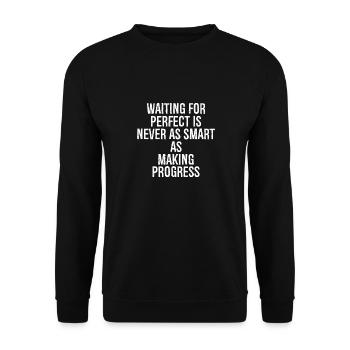 waiting for perfect is never as smart as making - Unisex Sweatshirt - black - Front - Alina (178cm) & Michal (187cm)