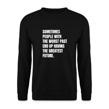 sometimes people wih the worst past end up havi - Unisex Sweatshirt - black - Front - Alina (178cm) & Michal (187cm)