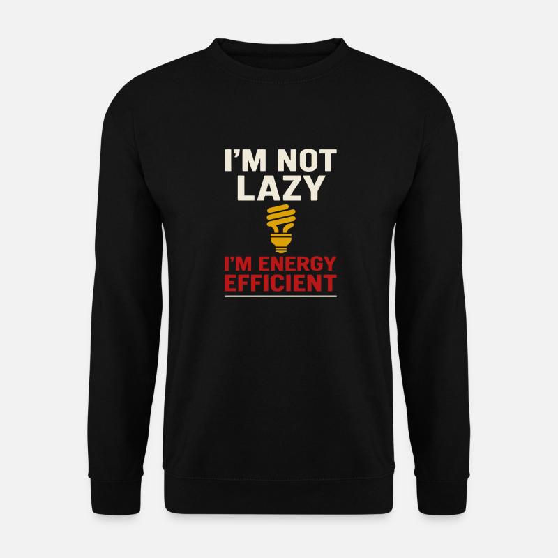 I'm not lazy, I'm energy efficient - Unisex Sweatshirt - black