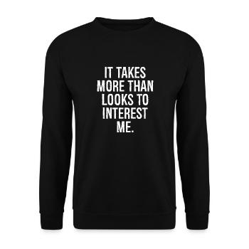it takes more than looks to interest me - Unisex Pullover - Schwarz - Vorne - Alina (178cm) & Michal (187cm)