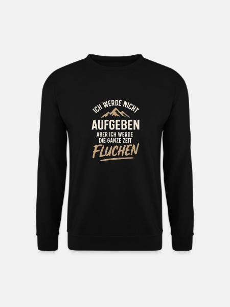Ich Werde Nicht Aufgeben Aber Ich Werde Fluchen - Unisex Pullover - Schwarz