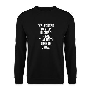 I've learned to stop rushing things that need - Unisex Sweatshirt - black - Front - Alina (178cm) & Michal (187cm)