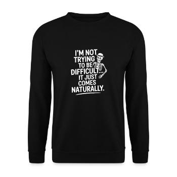 I’m Not Trying to Be Difficult, It Comes Naturally - Unisex Sweatshirt - black - Front - Alina (178cm) & Michal (187cm)