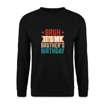 Bruh It’s My Brother’s Birthday – Funny Bday Gift - Unisex Sweatshirt - black - Front - Alina (178cm) & Michal (187cm)