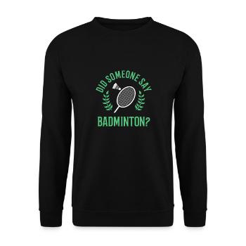 Someone Say Badminton Ironic Quote Shuttlecock - Unisex Sweatshirt - black - Front - Alina (178cm) & Michal (187cm)
