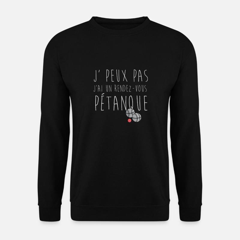 je peux pas j ai un rdv Pétanque - Sweat-shirt Unisexe - noir