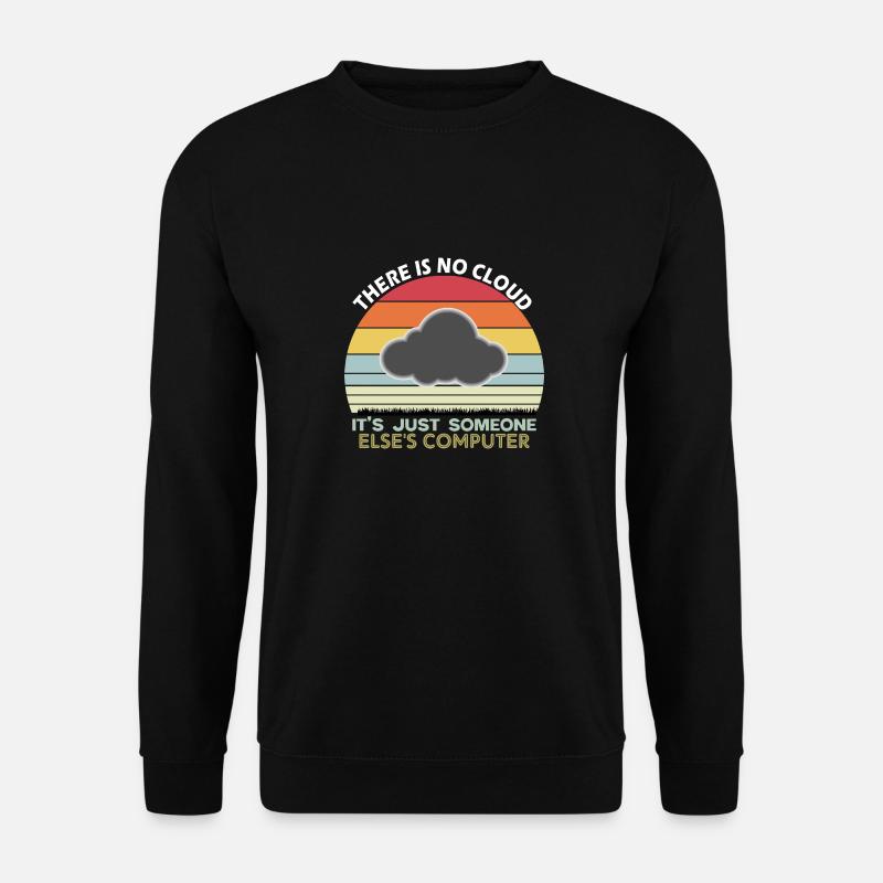There is no cloud just someone else s computer - Sweat-shirt Unisexe - noir