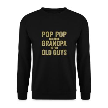 Pop Pop Because Grandpa Is For Old Guys - Unisex Sweatshirt - black - Front - Alina (178cm) & Michal (187cm)