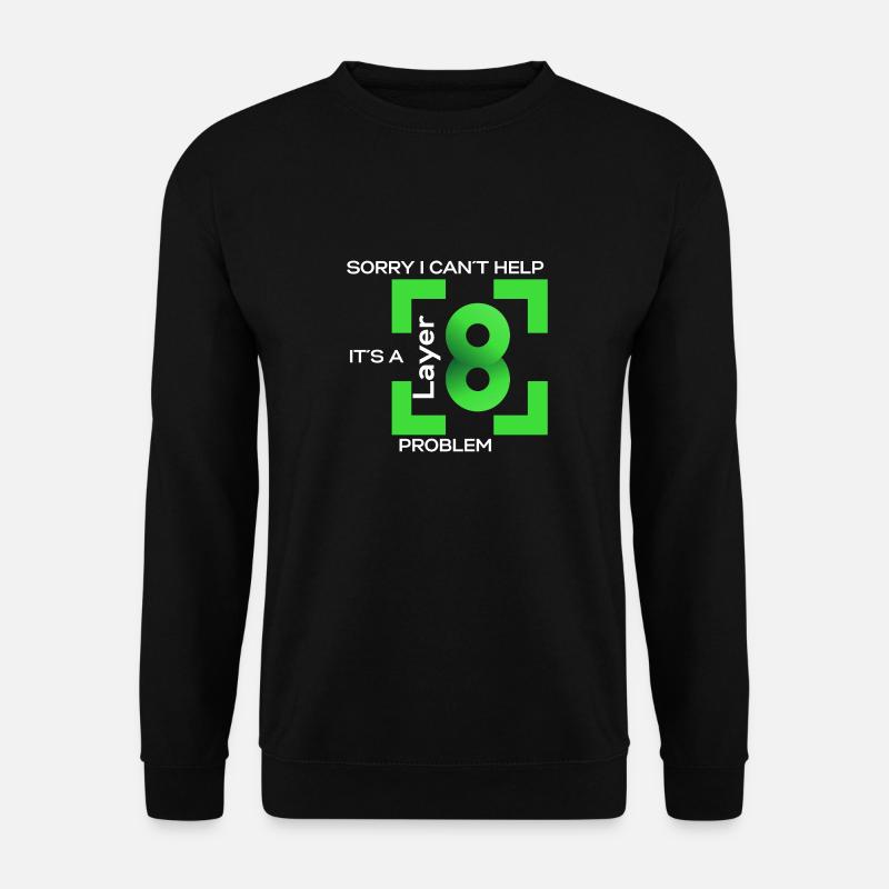 Sorry in cant help, its a layer 8 problem (green) - Unisex Pullover - Schwarz