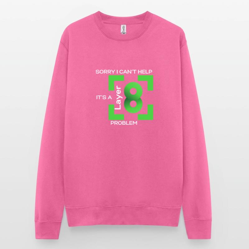 Sorry in cant help, its a layer 8 problem (green) Unisex Sweatshirt