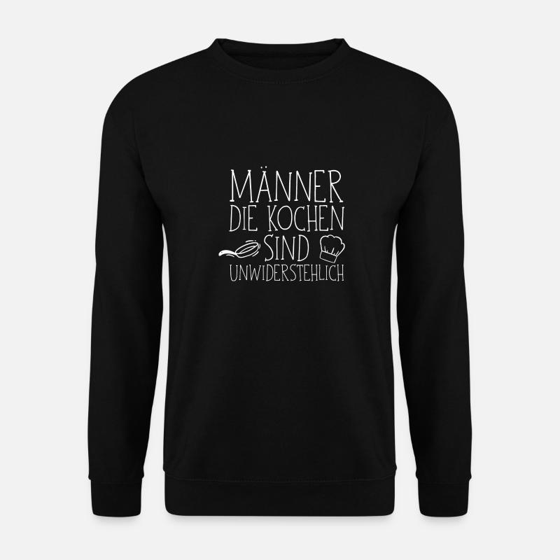 Männer die kochen sind unwiderstehlich - Unisex Pullover - Schwarz