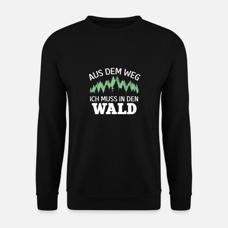 Aus dem Weg Ich muss in den Wald Förster Geschenk - Unisex Pullover - Schwarz