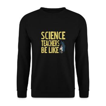 Science Teacher Be Like Retro Funny Teacher - Unisex Pullover - Schwarz - Vorne - Alina (178cm) & Michal (187cm)
