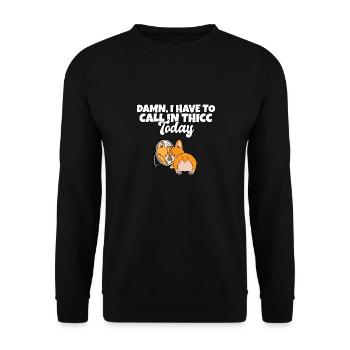 Damn I Have To Call In Thicc Today Funny Corgi - Unisex Pullover - Schwarz - Vorne - Alina (178cm) & Michal (187cm)