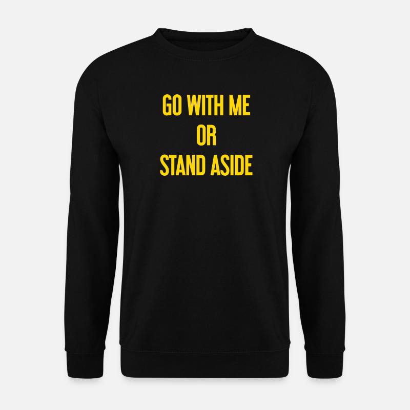 Geh mit oder beiseite - Unisex Pullover - Schwarz