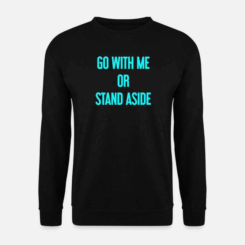 Geh mit oder beiseite - Unisex Pullover - Schwarz