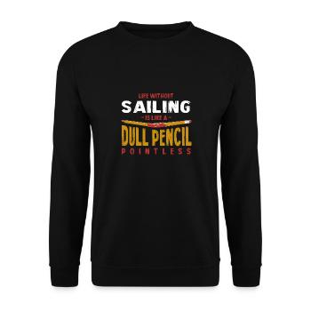 Life Without Sailing Is Like a Dull Pencil Funny - Unisex Sweatshirt - black - Front - Alina (178cm) & Michal (187cm)