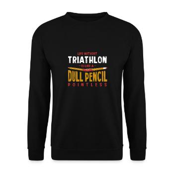 Life Without Triathlon Is Like a Dull Pencil Funny - Unisex Sweatshirt - black - Front - Alina (178cm) & Michal (187cm)
