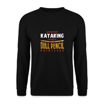 Life Without Kayaking Is Like a Dull Pencil Funny - Unisex Sweatshirt - black - Front - Alina (178cm) & Michal (187cm)